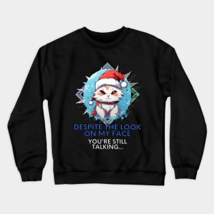 Sarcastic Quote - Christmas Cat - Funny Quote Crewneck Sweatshirt